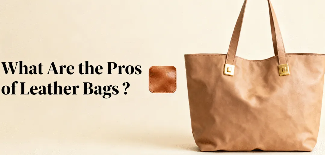 Why Choose a Leather Bag? Key Pros and Cons to Know